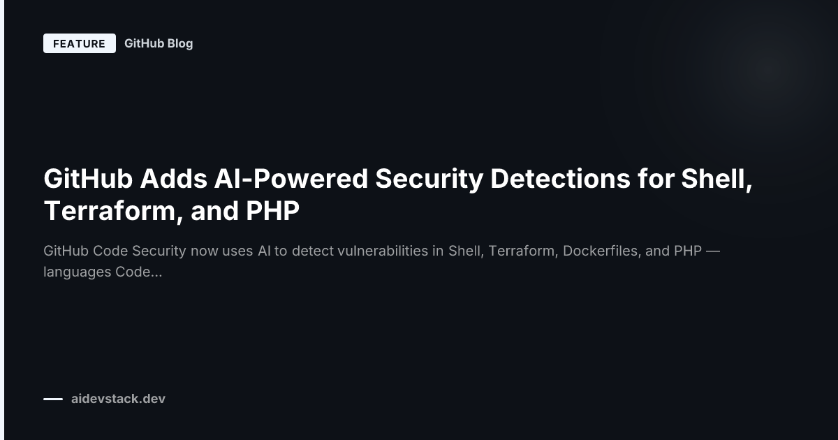 GitHub Adds AI-Powered Security Detections for Shell, Terraform, and PHP