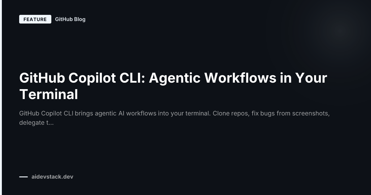 GitHub Copilot CLI: Agentic Workflows in Your Terminal