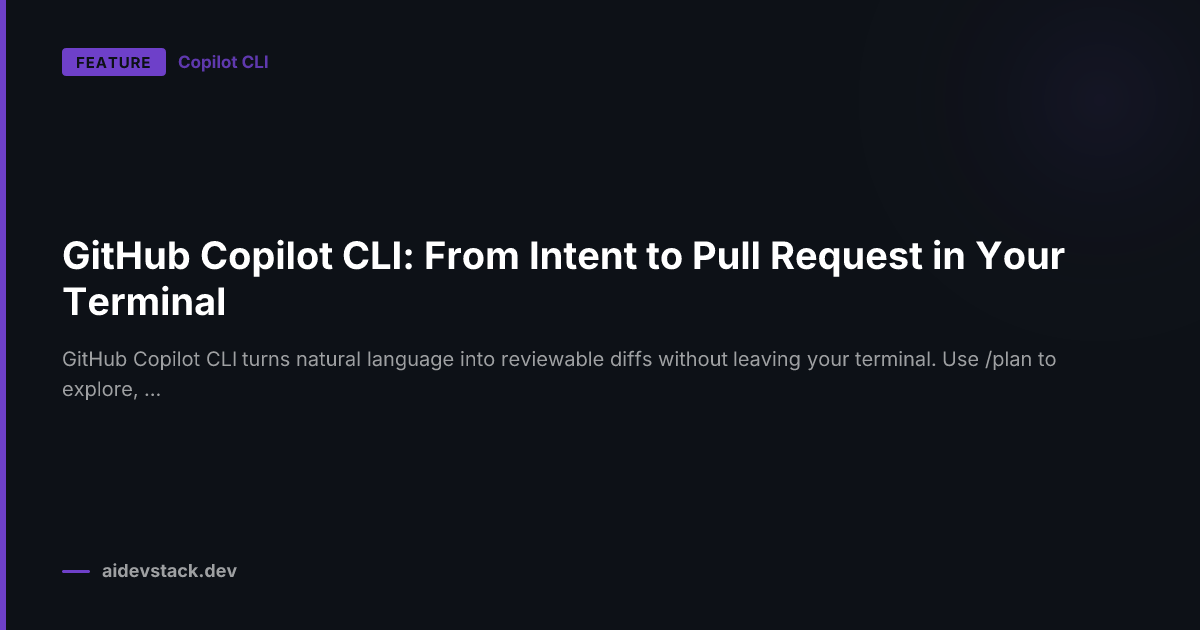 GitHub Copilot CLI: From Intent to Pull Request in Your Terminal