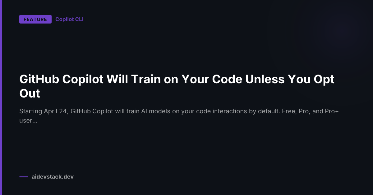 GitHub Copilot Will Train on Your Code Unless You Opt Out