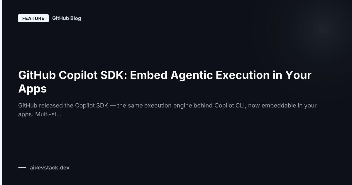 GitHub Copilot SDK: Embed Agentic Execution in Your Apps