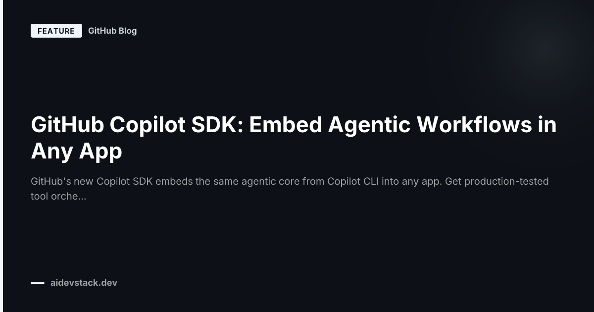 GitHub Copilot SDK: Embed Agentic Workflows in Any App