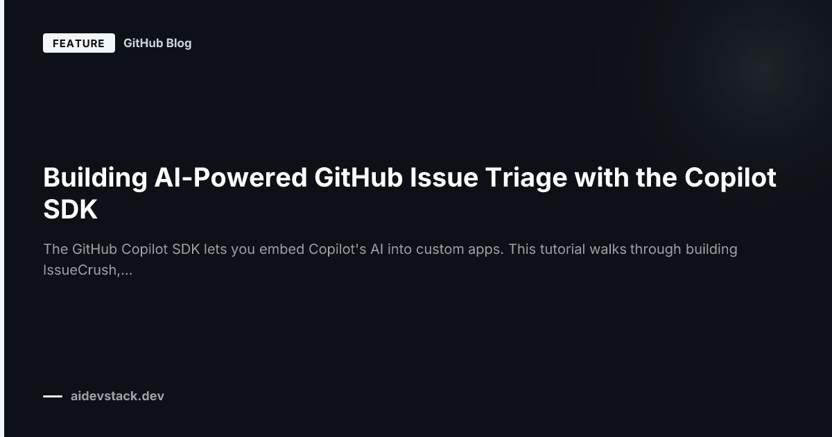 Building AI-Powered GitHub Issue Triage with the Copilot SDK