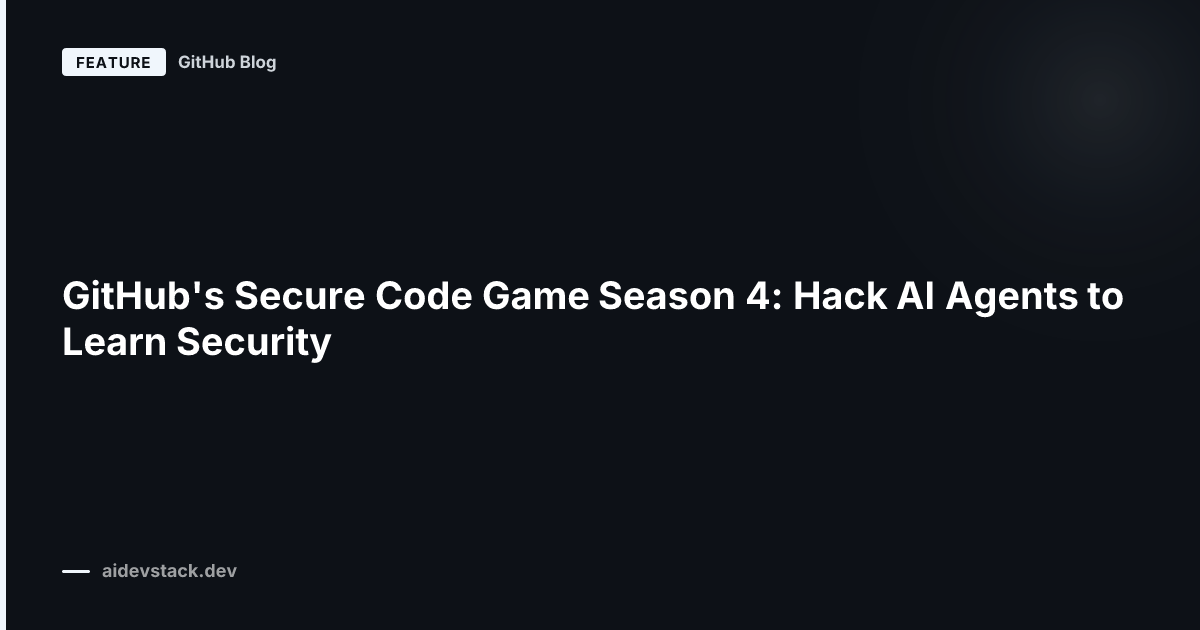 GitHub's Secure Code Game Season 4: Hack AI Agents to Learn Security