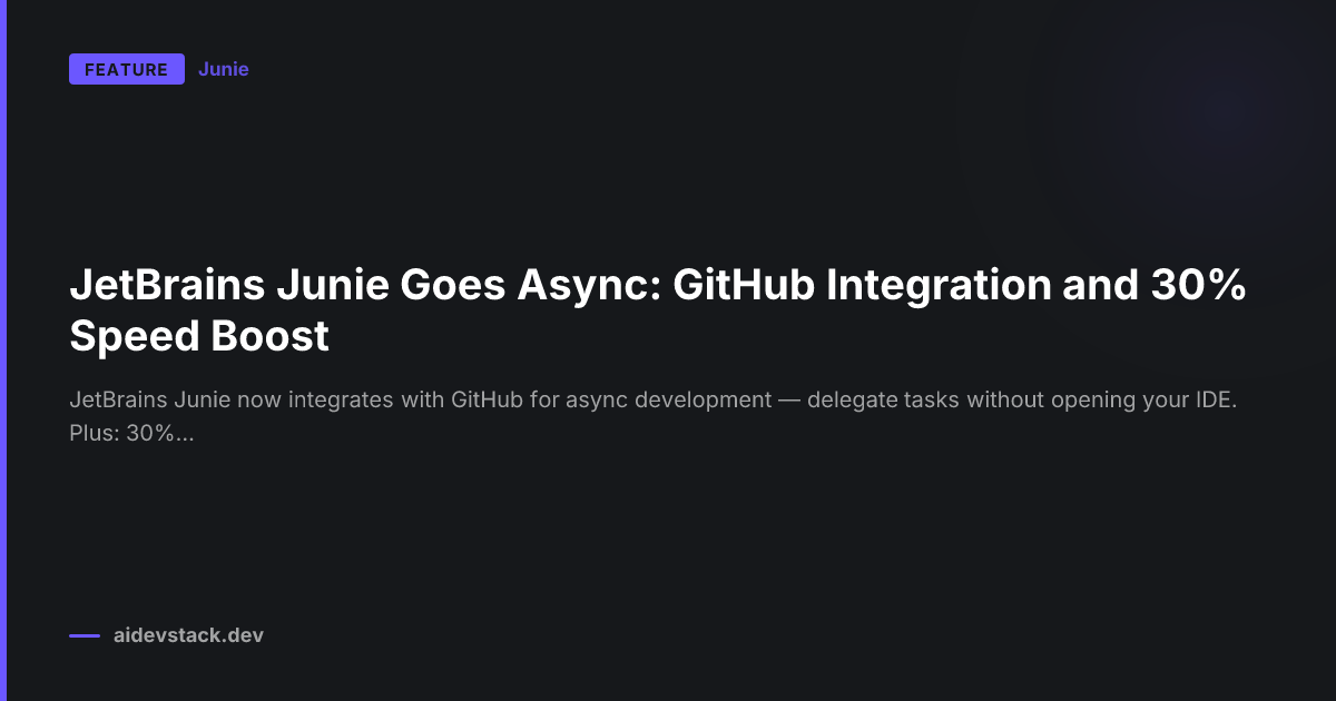 JetBrains Junie Goes Async: GitHub Integration and 30% Speed Boost