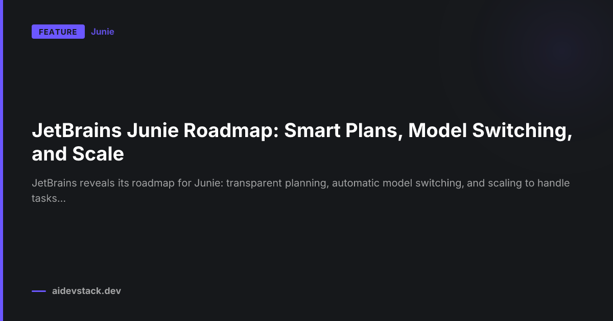 JetBrains Junie Roadmap: Smart Plans, Model Switching, and Scale