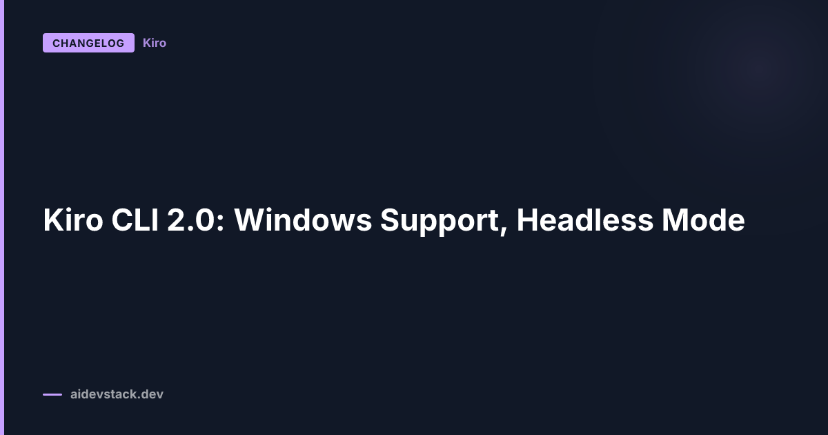Kiro CLI 2.0: Windows Support, Headless Mode
