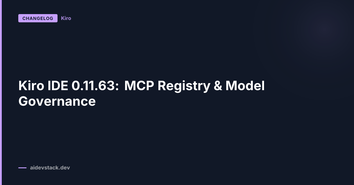 Kiro IDE 0.11.63: MCP Registry & Model Governance