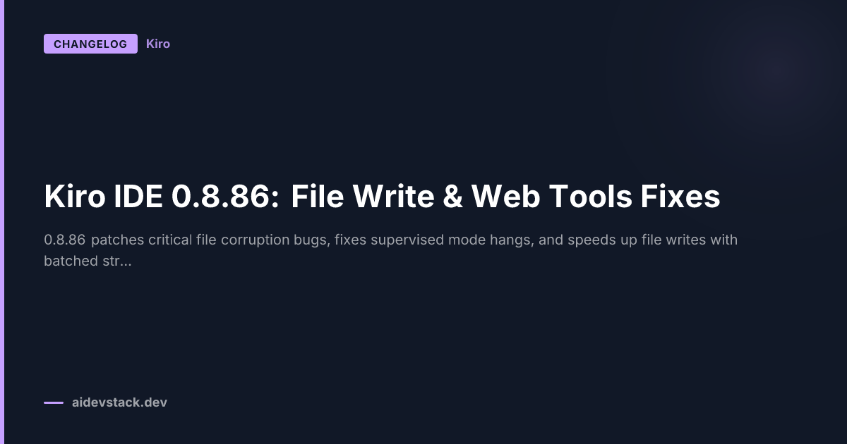 Kiro IDE 0.8.86: File Write & Web Tools Fixes