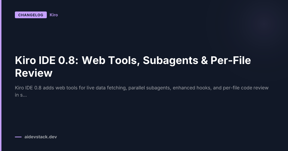 Kiro IDE 0.8: Web Tools, Subagents & Per-File Review