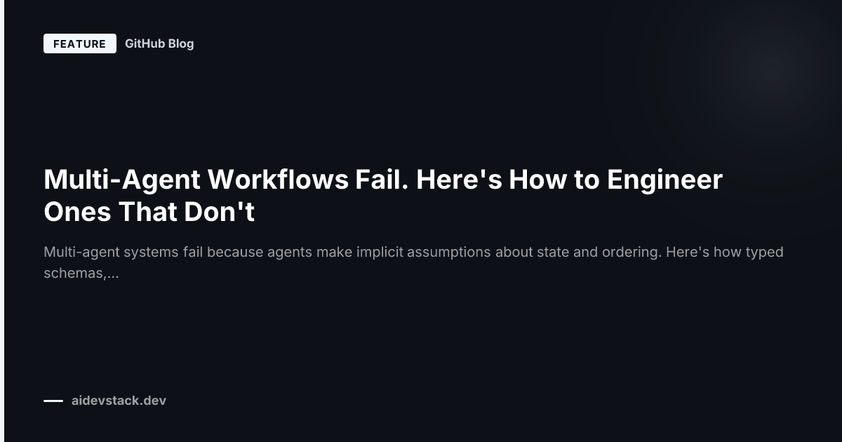 Multi-Agent Workflows Fail. Here's How to Engineer Ones That Don't