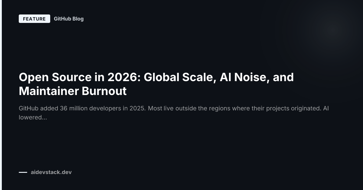 Open Source in 2026: Global Scale, AI Noise, and Maintainer Burnout