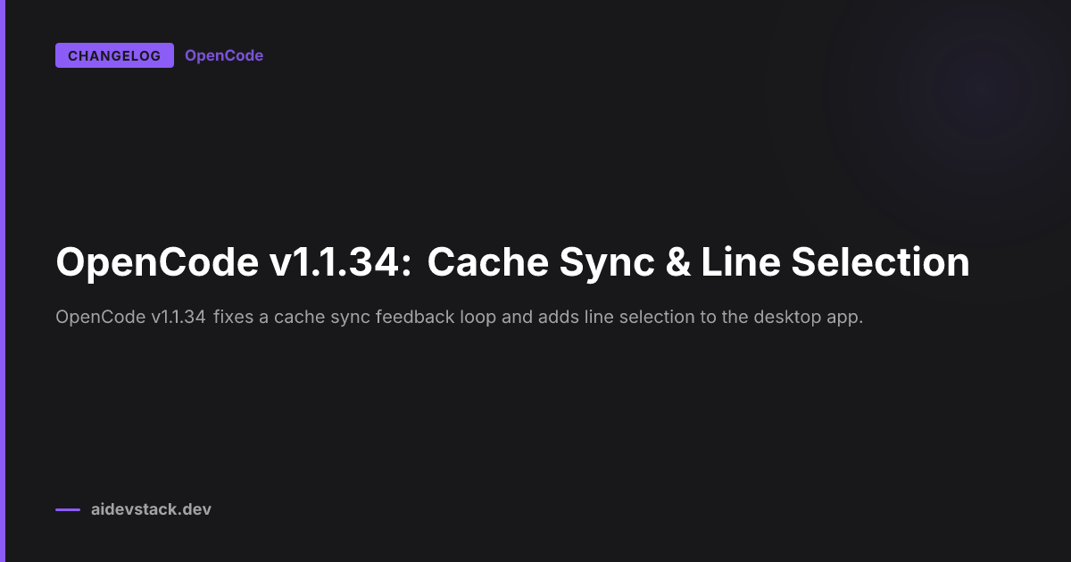 OpenCode v1.1.34: Cache Sync & Line Selection