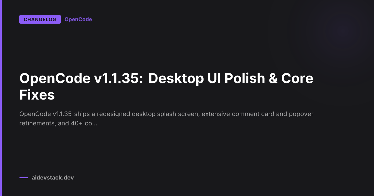 OpenCode v1.1.35: Desktop UI Polish & Core Fixes