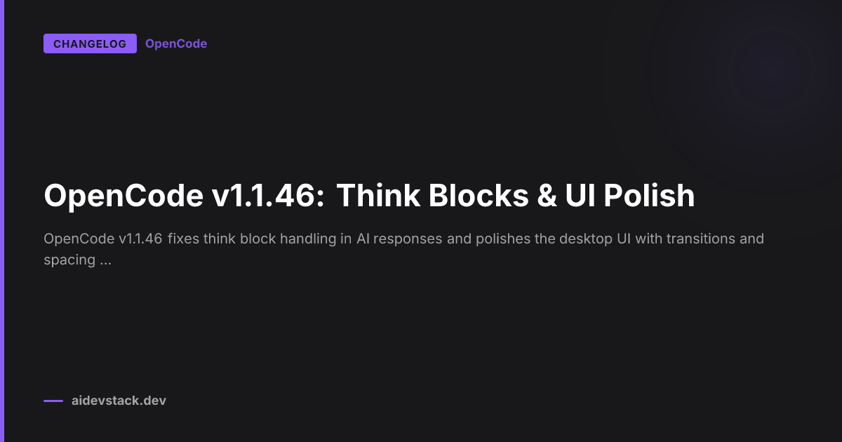 OpenCode v1.1.46: Think Blocks & UI Polish