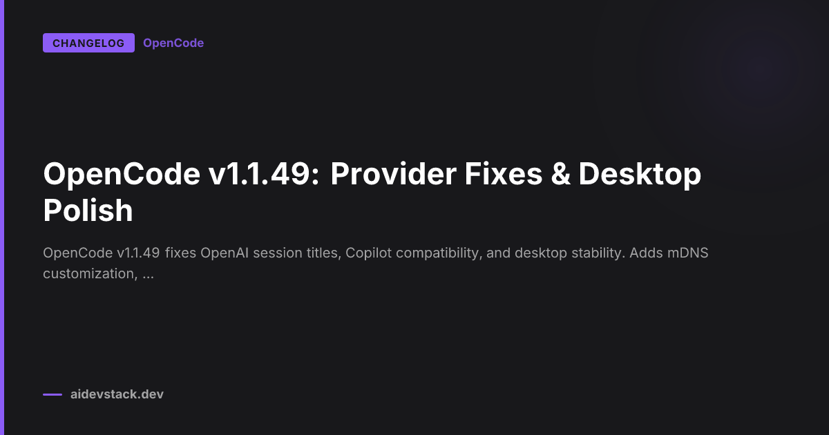 OpenCode v1.1.49: Provider Fixes & Desktop Polish