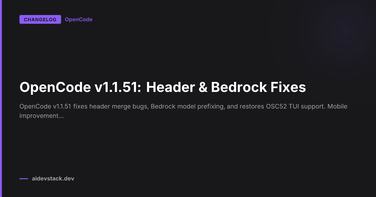 OpenCode v1.1.51: Header & Bedrock Fixes