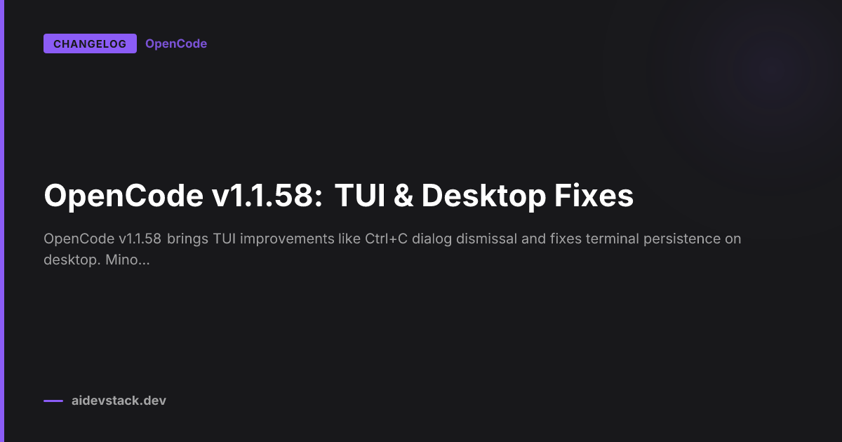 OpenCode v1.1.58: TUI & Desktop Fixes
