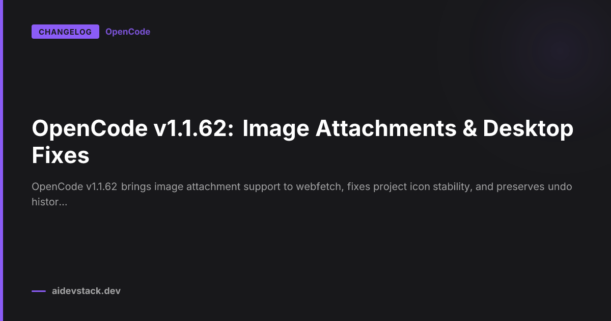 OpenCode v1.1.62: Image Attachments & Desktop Fixes