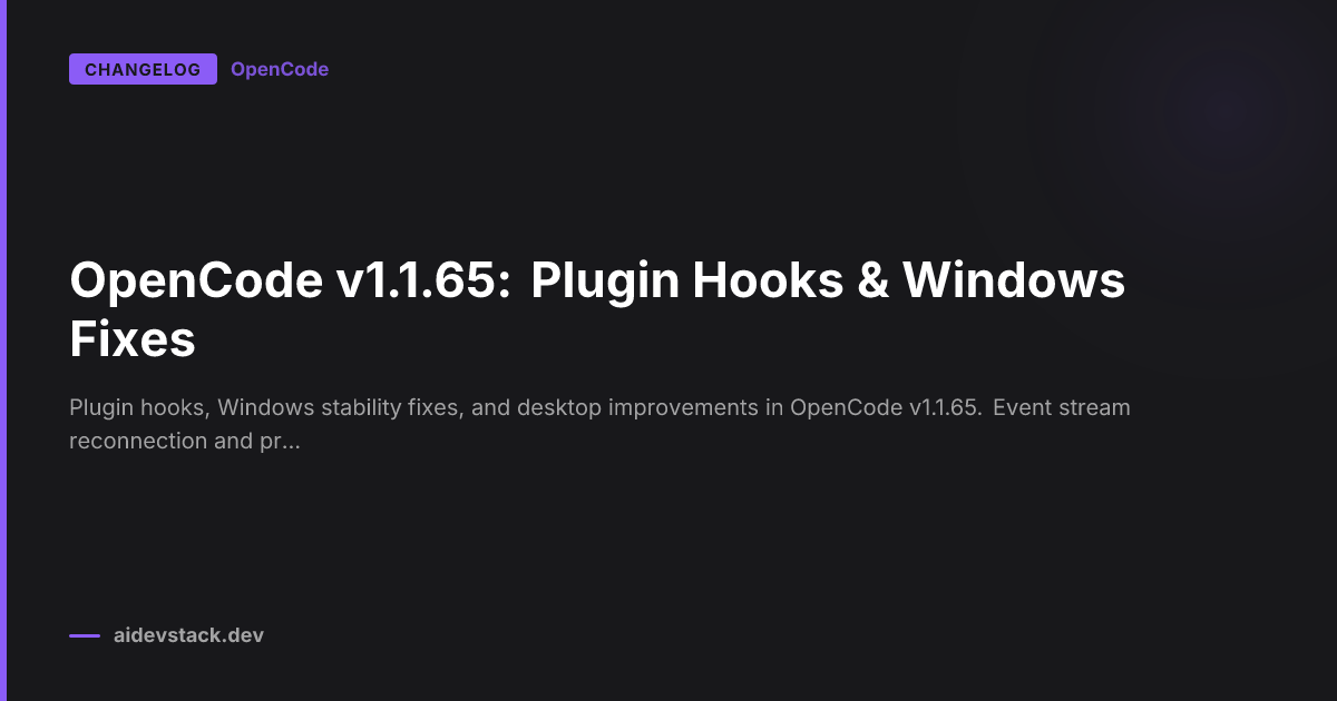 OpenCode v1.1.65: Plugin Hooks & Windows Fixes
