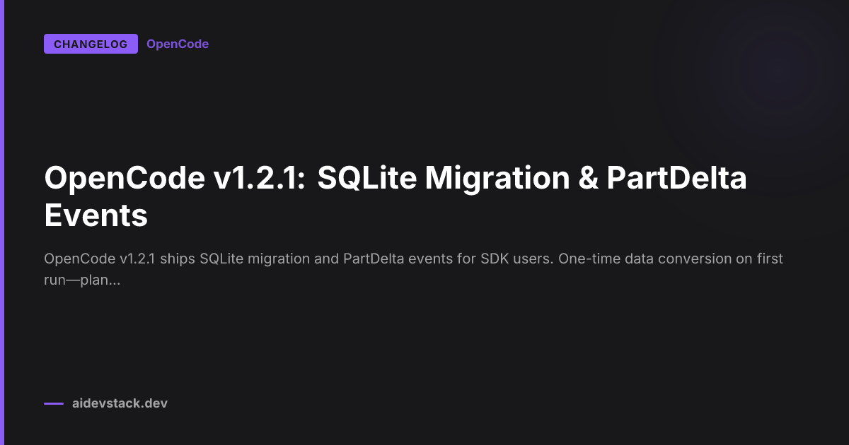 OpenCode v1.2.1: SQLite Migration & PartDelta Events
