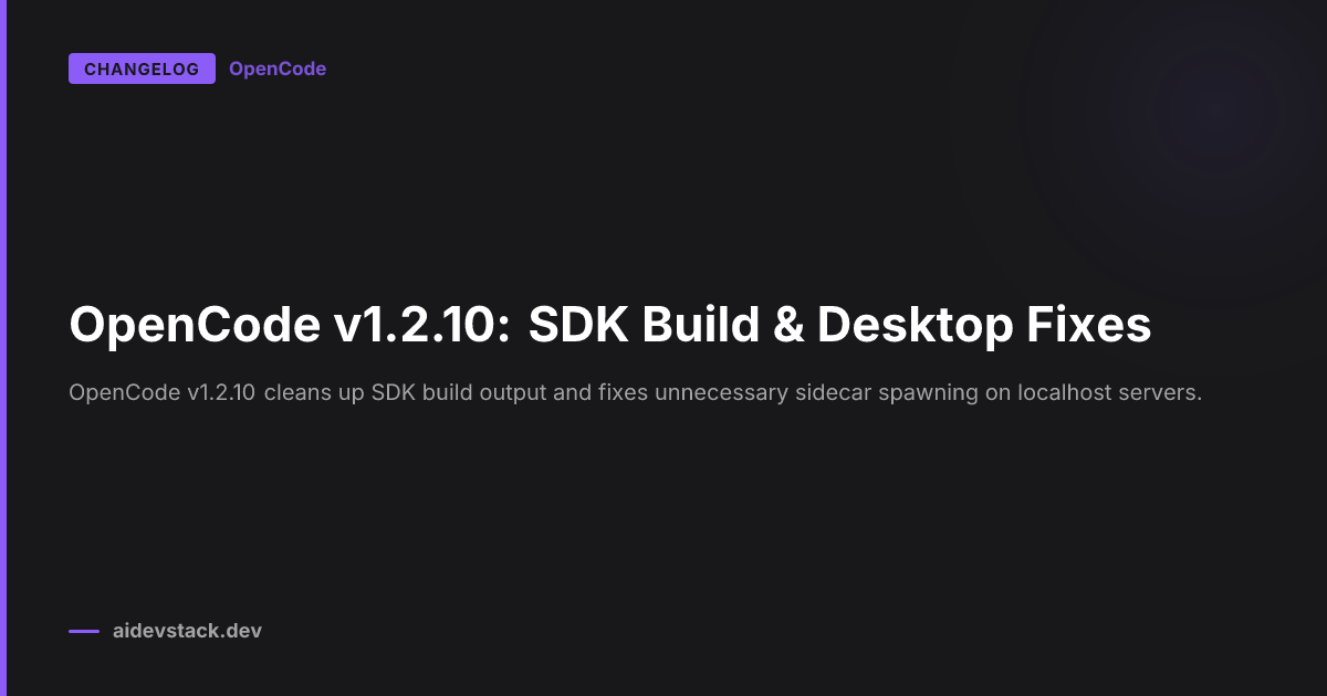 OpenCode v1.2.10: SDK Build & Desktop Fixes