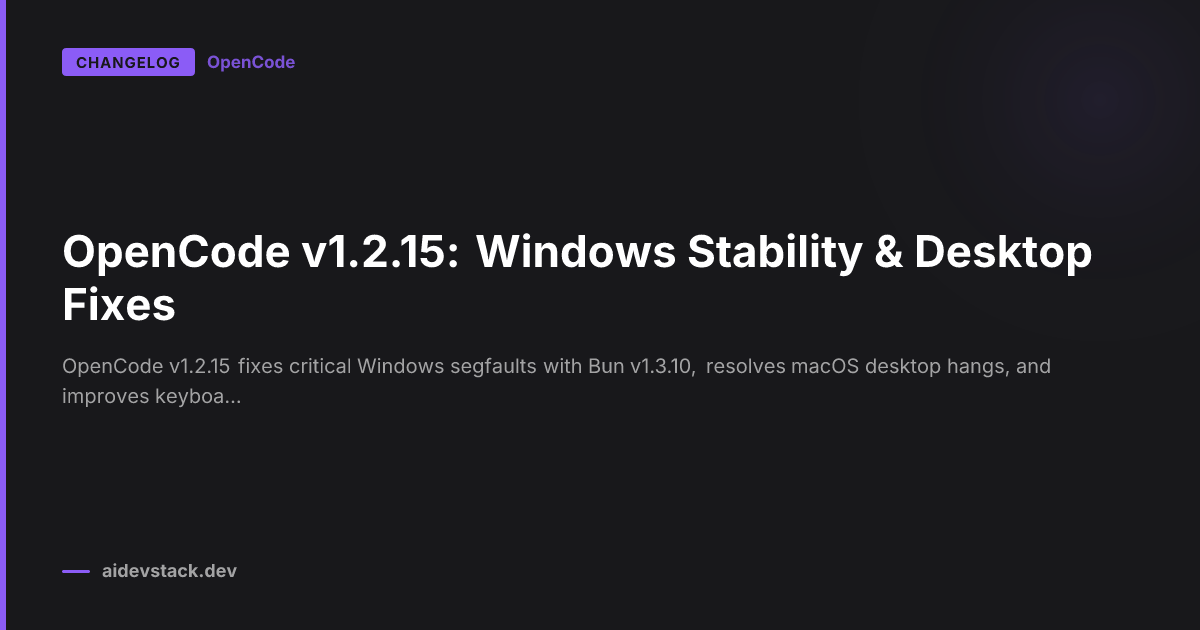 OpenCode v1.2.15: Windows Stability & Desktop Fixes