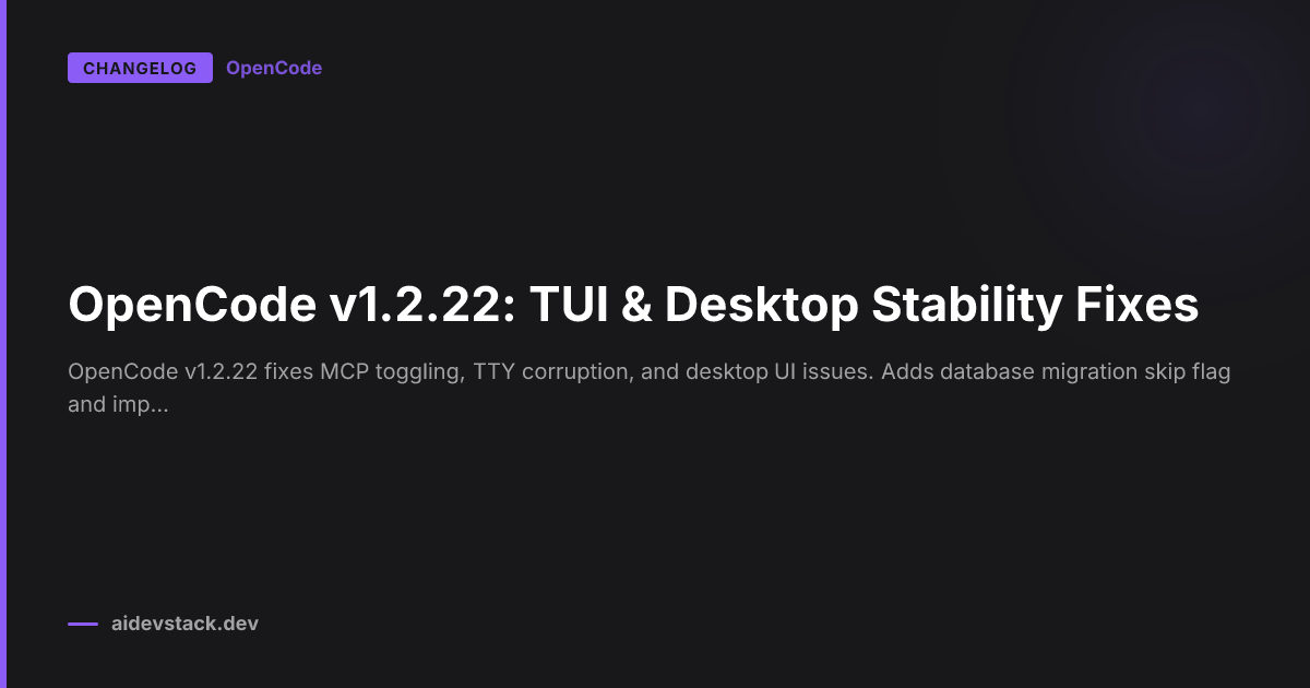 OpenCode v1.2.22: TUI & Desktop Stability Fixes