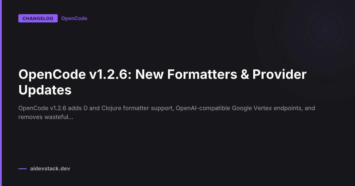 OpenCode v1.2.6: New Formatters & Provider Updates