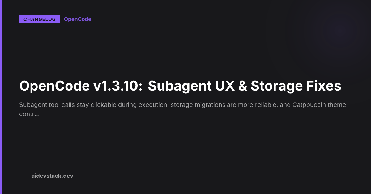 OpenCode v1.3.10: Subagent UX & Storage Fixes