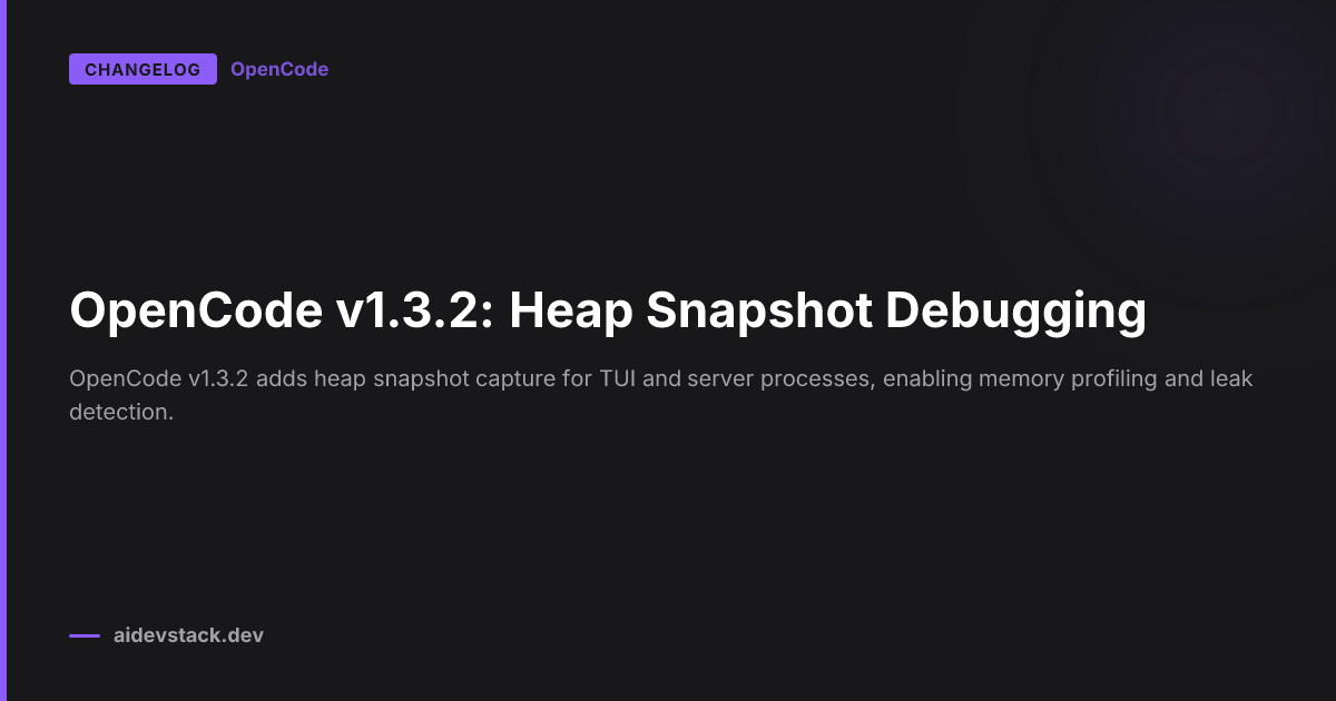 OpenCode v1.3.2: Heap Snapshot Debugging