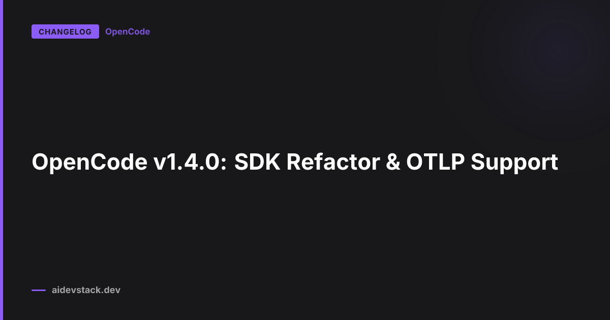 OpenCode v1.4.0: SDK Refactor & OTLP Support