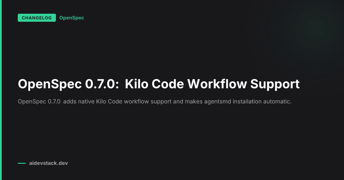 OpenSpec 0.7.0: Kilo Code Workflow Support