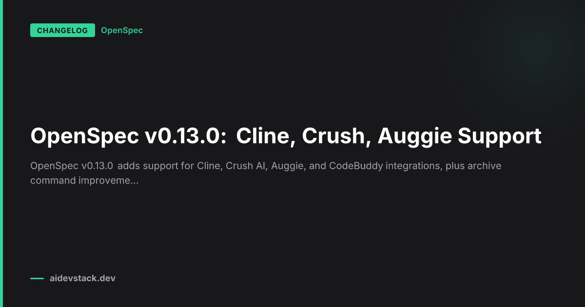 OpenSpec v0.13.0: Cline, Crush, Auggie Support