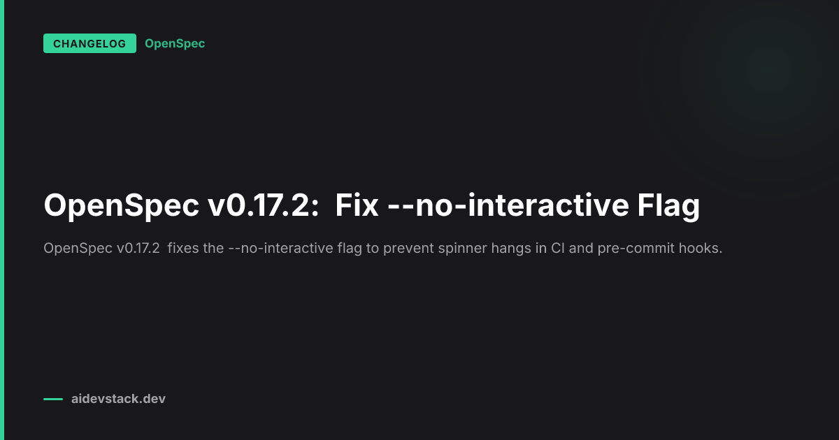 OpenSpec v0.17.2: Fix --no-interactive Flag
