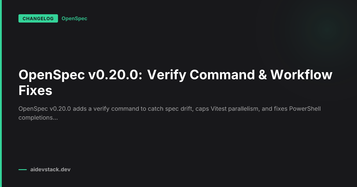 OpenSpec v0.20.0: Verify Command & Workflow Fixes