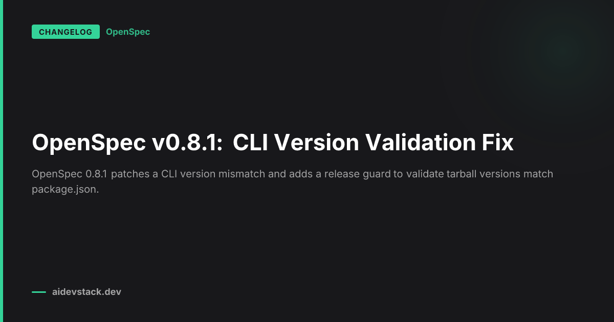 OpenSpec v0.8.1: CLI Version Validation Fix