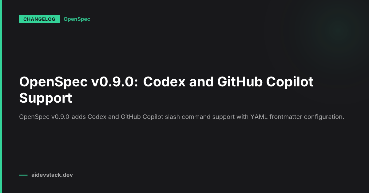 OpenSpec v0.9.0: Codex and GitHub Copilot Support