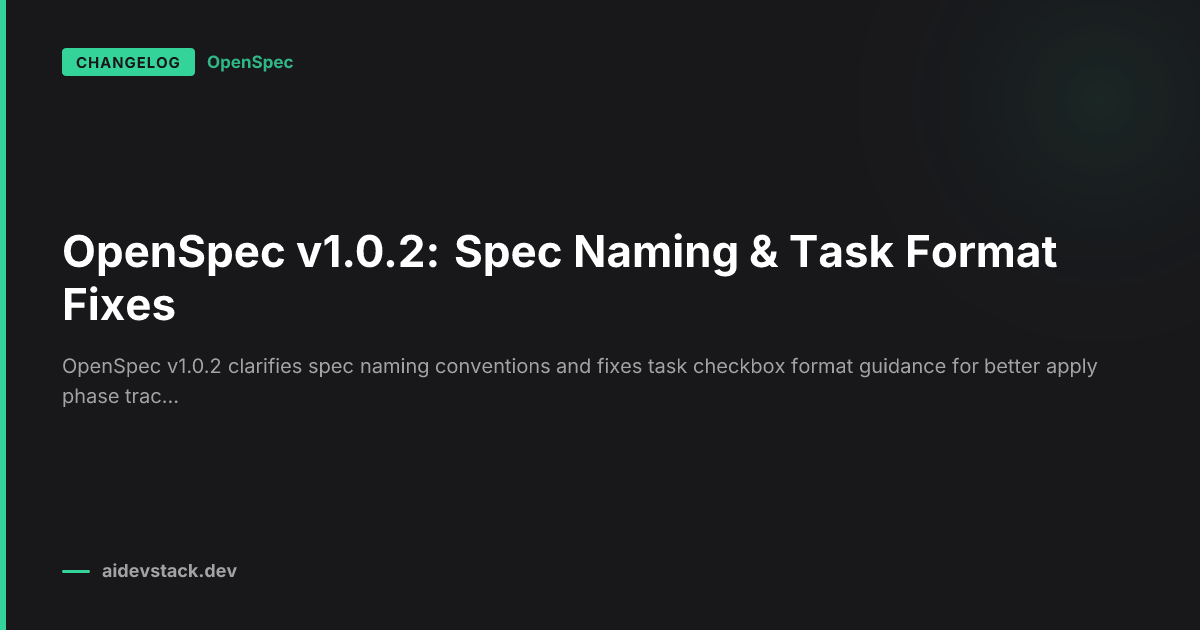 OpenSpec v1.0.2: Spec Naming & Task Format Fixes