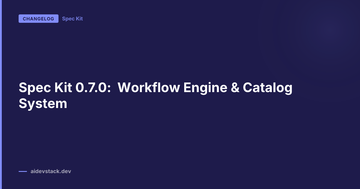 Spec Kit 0.7.0: Workflow Engine & Catalog System