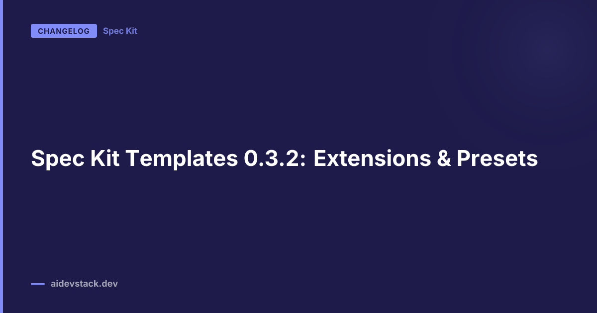 Spec Kit Templates 0.3.2: Extensions & Presets