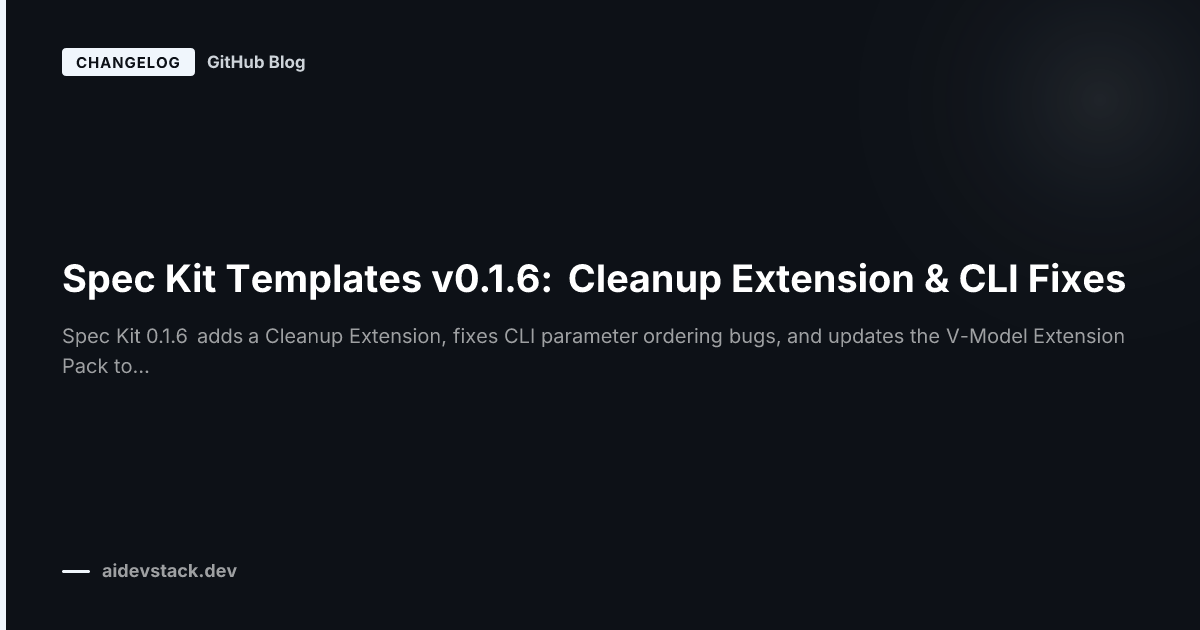 Spec Kit Templates v0.1.6: Cleanup Extension & CLI Fixes