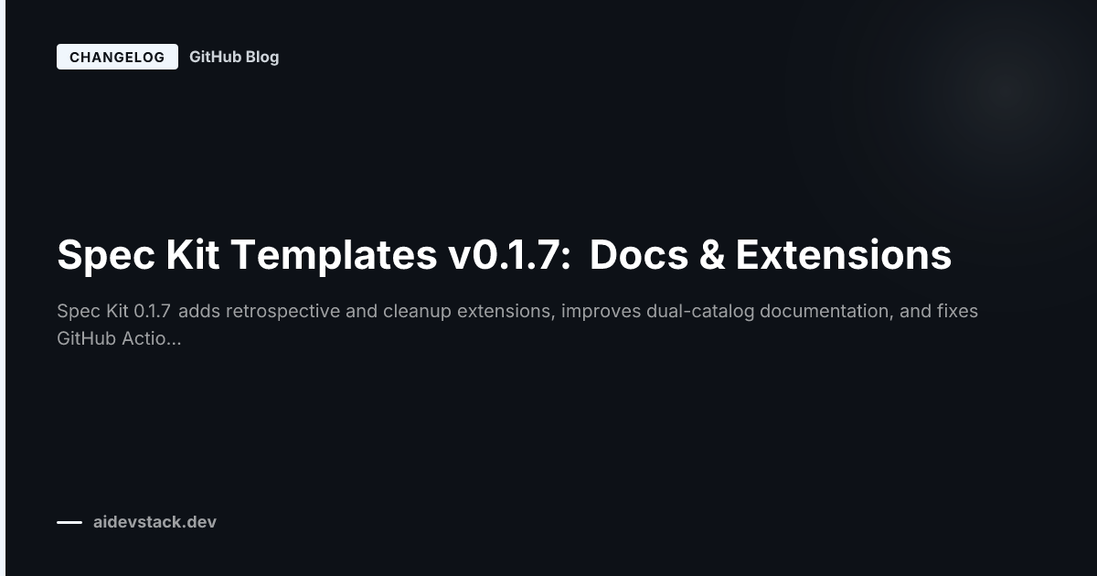 Spec Kit Templates v0.1.7: Docs & Extensions