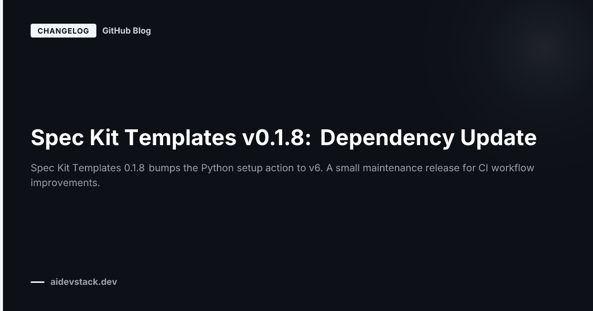 Spec Kit Templates v0.1.8: Dependency Update
