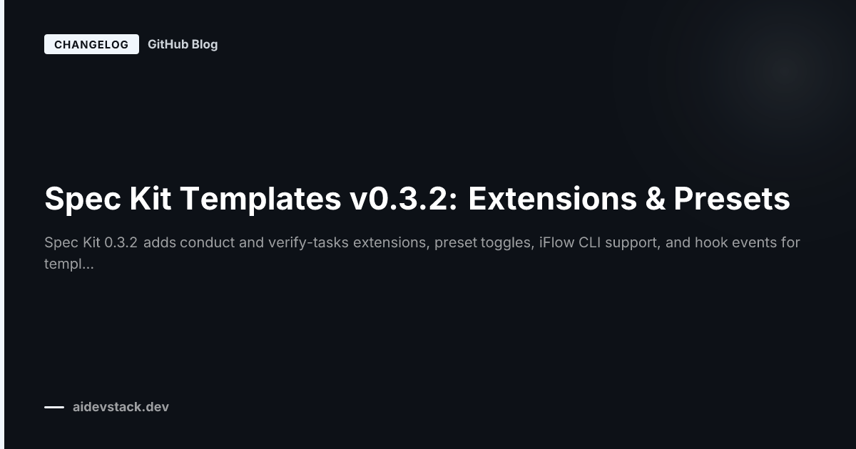 Spec Kit Templates v0.3.2: Extensions & Presets
