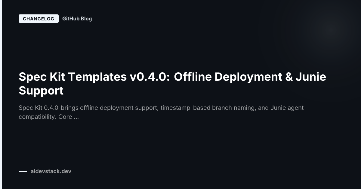 Spec Kit Templates v0.4.0: Offline Deployment & Junie Support
