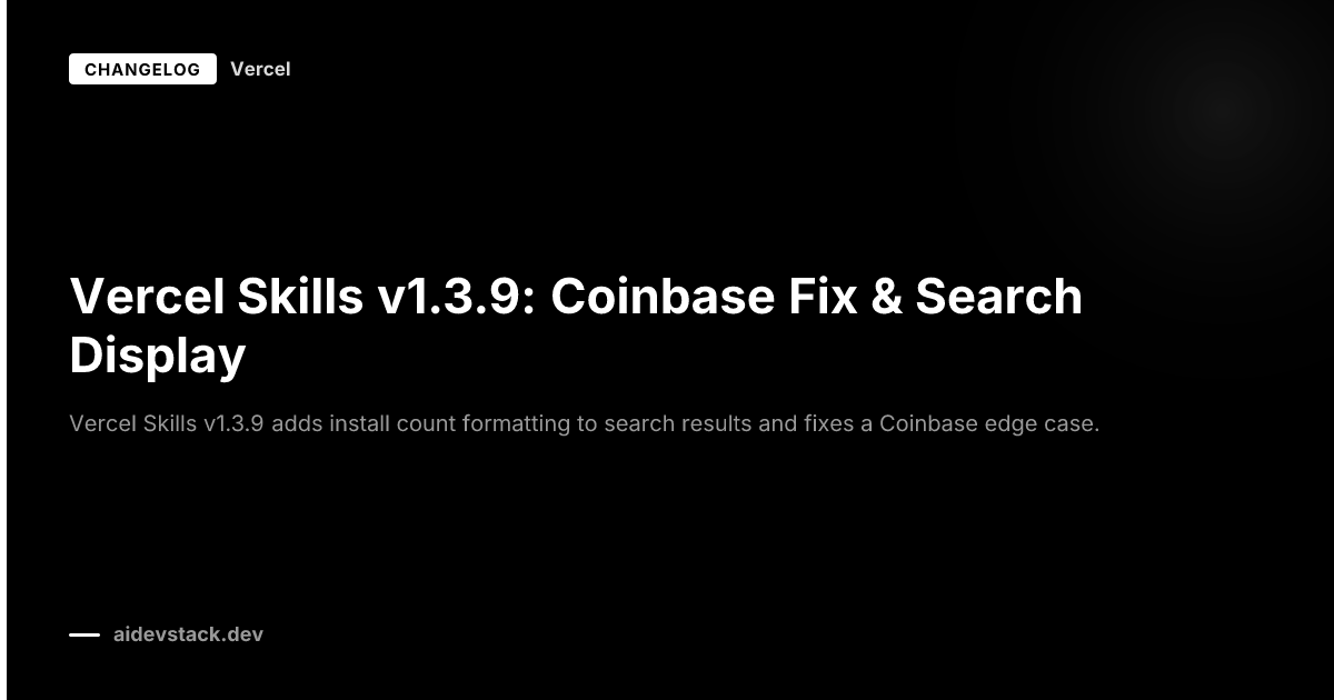 Vercel Skills v1.3.9: Coinbase Fix & Search Display