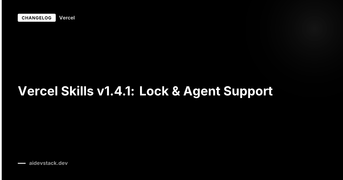 Vercel Skills v1.4.1: Lock & Agent Support