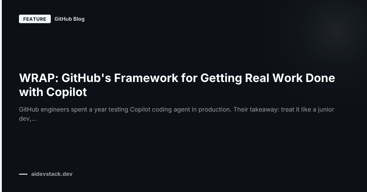 WRAP: GitHub's Framework for Getting Real Work Done with Copilot