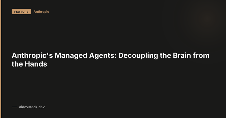 Anthropic's Managed Agents: Decoupling the Brain from the Hands